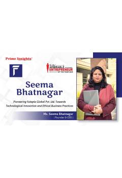 SEEMA BHATNAGAR: PIONEERING FUTOPIA GLOBAL PVT. LTD. TOWARDS TECHNOLOGICAL INNOVATION AND ETHICAL BUSINESS PRACTICES